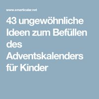 43 ungewöhnliche Ideen zum Befüllen des Adventskalenders für Kinder