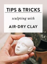 How to work with air-dry clay to get the best results?