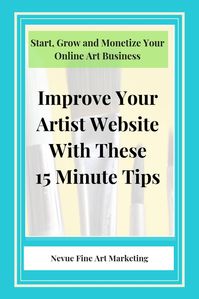 Improve Your Artist Website With These 15 Minute Tips. Easy strategies that will help you to grow your online art business. Optimize your artist website. #nevuefineartmarketing #sellart #artmarketing via @davenevue