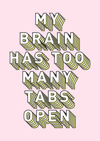 My Brain Has Too Many Tabs Open - Typography Design Art Print by Crafty Lemon | Society6
