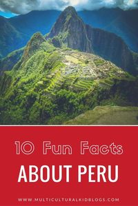 10 Fun Facts About Peru for Kids | Multicultural Kid Blogs #Peru