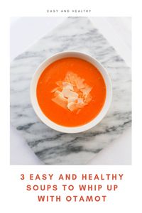 3 Easy and Healthy Soups to Whip Up with Otamot