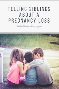 A pregnancy loss is a very difficult time for parents. It is also difficult for siblings or other children in the family to cope with. I have some tips from my experience on how to tell siblings about a pregnancy loss (miscarriage or stillborn)