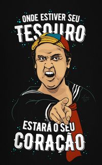 "Onde estiver seu tesouro estará o seu coração."
