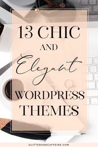13 Chic And Elegant Wordpress Themes - Glitter and Caffeine