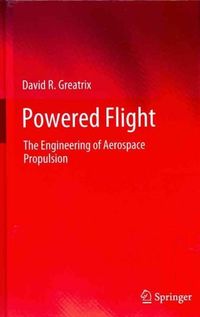Powered Flight: The Engineering of Aerospace Propulsion (Hardcover)