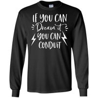 If you can dream it you conduit LS T-Shirt