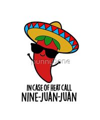 In Case Of Heat Call Nine Juan Juan Funny Mexican Chili Pun features a mexican chili wearing a sombrero. Perfect pun gift for family and friends who love cute veggie chilli puns.