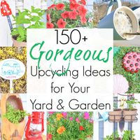 150+ DIY or Upcycling Ideas for Yard and Garden Projects
