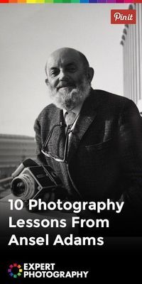 10 Photography Lessons From Ansel Adams