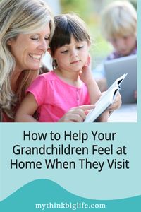 Having your grandchildren over is an amazing experience for all of you. Here’s how to help your grandchildren feel at home when they visit.Almost every time I see my grandchildren, they ask “When can we come to your house?” And their parents love that they will be so well taken care of!