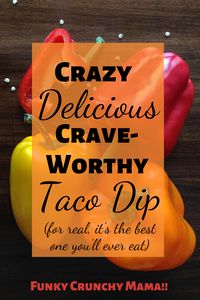 Crazy Delicious, Crave-worthy Taco Dip |