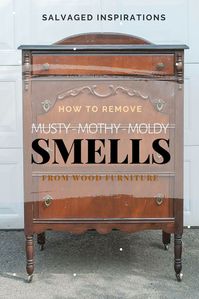 How To Remove Musty-Mothy-Moldy Smells From Wood Furniture | Salvaged Inspirations #siblog #salvaged #furnituremakeover #refurbishedfurniture #removingmothysmell #furniturewoodsmell