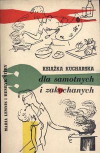 "Książka kucharska dla samotnych i zakochanych" Maria Lemnis, Henryk Vitry Cover and illustrated by Jerzy Zaruba Published by Wydawnictwo Iskry 1959