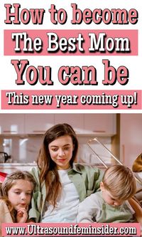 How to Become the Best Mom You Can be. -