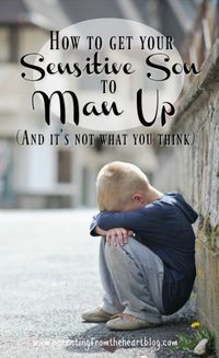 How to Get Your Sensitive Son to Man Up #positiveparenting #parentingtips #sensitivekids