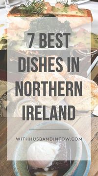 7 Must-Eat Dishes in Northern Ireland | With Husband in Tow #food #travel #Ireland