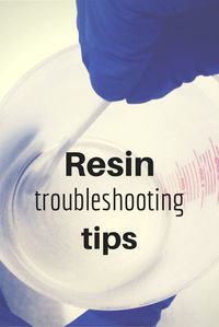 Wow. Helpful information on why the resin didn't work. Now I know what to do differently next time.