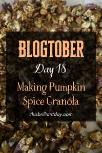 Blogtober Day 18 - Today I made Pumpkin Spice Granola. #blogtober 2019