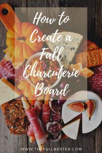 How To Create a Fall Charcuterie Board - The Full Nester