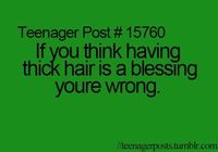 Teenager Post #15760 ~ If you think having thick hair is a blessing you're wrong. ☮