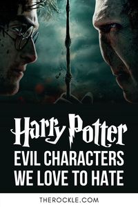 Harry Potter franchise is full of delightfully despicable evil characters that we love to hate. Here are the most memorable ones.