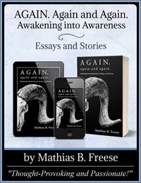 A Stunning New Release: ‘Again. Again and Again. Awakening into Awareness’ by Mathias B. Freese https://www.amazon.com/Again-Again-Awakening-Awareness-Stories/dp/1627879404/ #NurtureYourBook #NewRelease #Books #Authors #Booklover #BookAddict