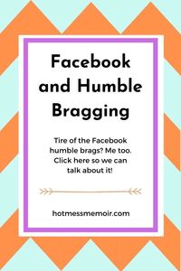 I don't know about you but I'm tired of the humble bragging on Facebook. It's so obvious but why isn't it obvious to them? #socialmedia #facebook #humblebrag #humor #comedy #funny #blogpost #hotmessmemoir #family
