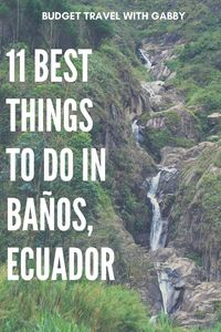 The best things to do in Banos Ecuador! This gateway to the Amazon is full out amazing outdoor activites and insights into Ecuadorian culture.