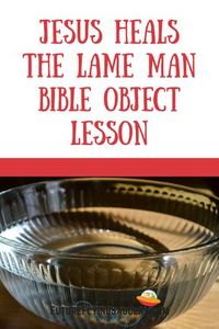 When a person encounters Jesus, either that person can believe He is who He says He is, or not. This Jesus Heals the Lame Man Object Lesson exemplifies this truth. Use a bowl of water to act out the event and discuss what Jesus is saying to us. #Biblelesson #objectlesson #sundayschool