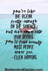 Look below the surface. You'll find a beauty that you couldn't have even begun to dream about that exists. #quote #selflove #ocean #inspirational #selfesteem