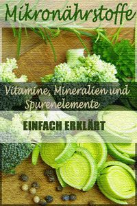 Vitamine, Mineralien und Spurenelemente: Mikronährstoffe einfach erklärt - Texter für Gesundheit und Ernährung
