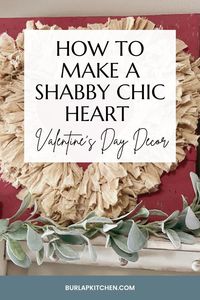 How to create an easy shabby chic heart for Valentine's Day decor.