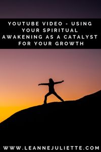 YouTube Video - Using Your Spiritual Awakening As A Catalyst For Your Growth - Leanne Juliette
