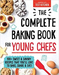 The Complete Baking Book for Young Chefs: 100+ Sweet and Savory Recipes that You'll Love to Bake, Share and Eat!: America's Test Kitchen Kids: 9781492677697: Amazon.com: Books