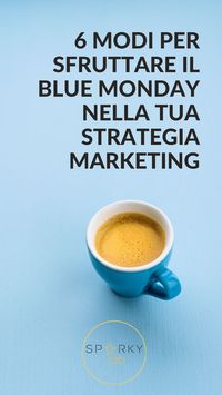 Cos’è il Blue Monday? E come puoi usarlo come imprenditore? Ecco 6 strategie di potenziamento per il Blue Monday Marketing.