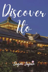 Ito Japan – Travel Tips To Explore This Relaxing Onsen Town In Izu Peninsula