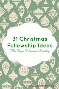 31 Christmas Fellowship Ideas - For Your Women's Ministry - there are some really good ones in here.: