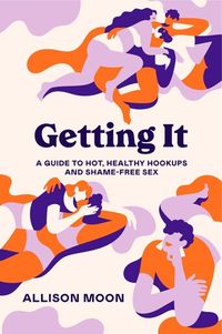 <b>An empowering guide to casual sex and hooking up from sex educator and <i>Girl Sex 101</i> author Allison Moon.</b><br><br>A comprehensive and fun-to-read guidebook for people of all sexual identities and experience levels, <i>Getting It</i> covers all the bases of hook-up culture from first moves and sex etiquette to navigating nonmonogamy and sexual health. In an era of endless crossed signals and heightened awareness of consent and respect, award-winning author and sex educator Allison Moo