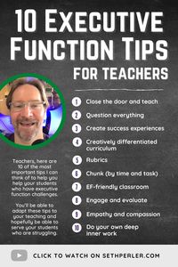 Teachers, here are 10 of the most important tips I can think of to help you help your students who have executive function challenges. Please share it with other teachers if you like it. #SethPerler #executivefunction #2e #education #teacher #parent #student #adhd #autism #school #middleschool #highschool #tips #neurodiverse