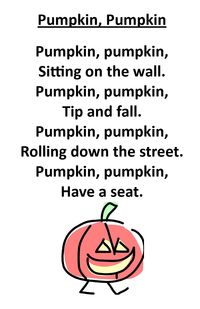 Itty Bitty Rhyme: Pumpkin, Pumpkin - we use this one often for toddlers as a transition for story time, since it ends in "Have a seat." :)