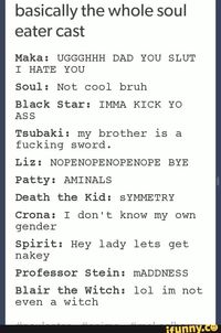 Soul eater Uhhhhhhh, so so so sorry about the cussing and ummmmm the other thing.........