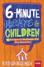 6-Minute Messages For Children! 52 Children's Devotions for ANY Occasion