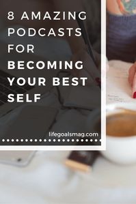 Best podcasts for self growth and becoming your best self. lifegoalsmag.com