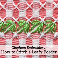 How to Stitch a Leafy Border in Chicken Scratch Embroidery on Gingham – NeedlenThread.com