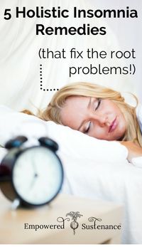 5 Holistic Insomnia Remedies (that fix the root problems)
