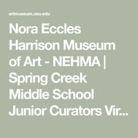 Nora Eccles Harrison Museum of Art - NEHMA | Spring Creek Middle School Junior Curators Virtual Exhibition