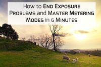 How To End Exposure Problems and Master Metering Modes in 5 Minutes - Photodoto