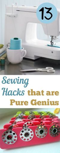 13 Sewing Hacks that are Pure Genius. Great ideas, tips and tutorials that will make sewing so much easier!