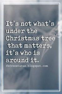 Inspirational Christmas Quotes, It’s not what’s under the Christmas tree that matters, it’s who is around it. #christmasinspirationalquotes #christmasquotesinspirational #inspirationalchristmasquotes #inspirationalquotesaboutchristmas #inspirationalquotesatchristmas #inspirationalquoteschristmas #inspirationalquotesforchristmas #inspirationalquotesofchristmas #inspirationalquotesonchristmas